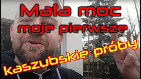 Kaszubskie Pr By Czno Ci Ma Moc M J Pierwszy Raz I Troch Ft