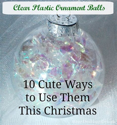 Incredible Clear Plastic Christmas Ball Ornament Crafts Ideas