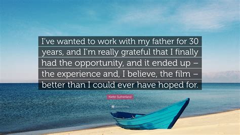 Kiefer Sutherland Quote Ive Wanted To Work With My Father For