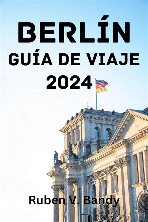 BERLÍN GUÍA DE VIAJE 2024 La mejor época para visitar las principales