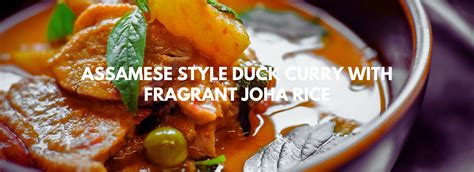 Assamese Style Duck Curry With Fragrant Joha Rice