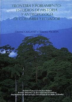 Frontera Y Poblamiento Estudios De Historia Y Antropolog A De Colombia