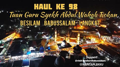 Haul Ke 98 Tuan Guru Syekh Abdul Wahab Rokan Besilam Babussalam Langkat