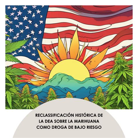 Reclasificación histórica de la DEA sobre la marihuana como droga de