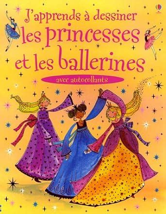 J apprends à dessiner les princesses et les ballerines avec