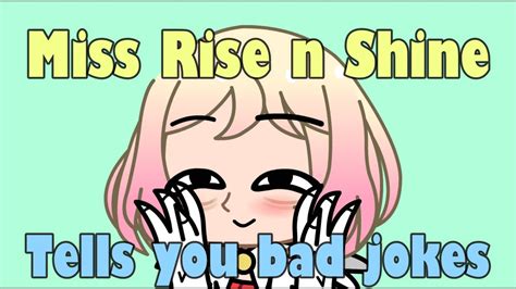 Miss Rise N Shine Tells You Bad Jokes Gacha Club Skit ICherry