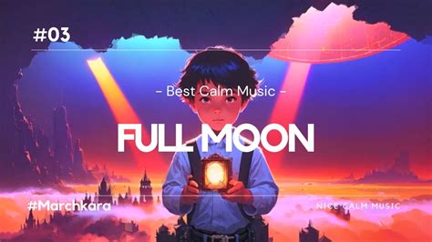 Nice Calm Music Full Moon Best Calm Music Youtube