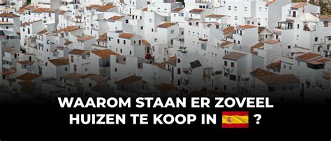 Waarom Staan Er Zoveel Huizen Te Koop In Spanje Zo Profiteer Je