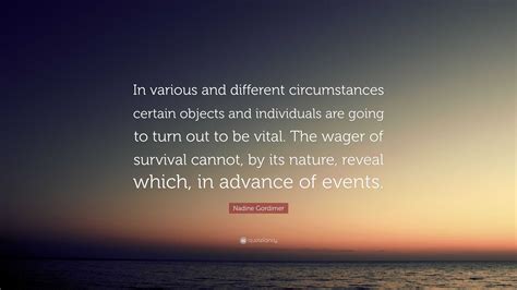 Nadine Gordimer Quote In Various And Different Circumstances Certain