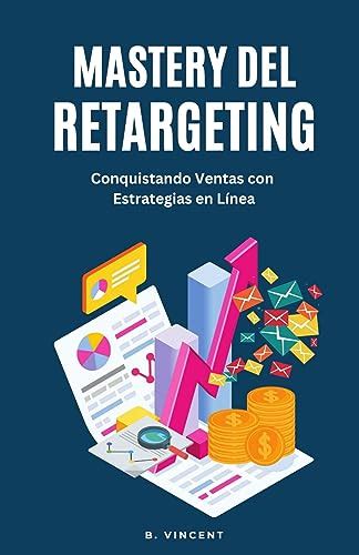 Amazon Co Jp Mastery Del Retargeting Conquistando Ventas Con