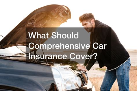 What Should Comprehensive Car Insurance Cover Auto Insurance