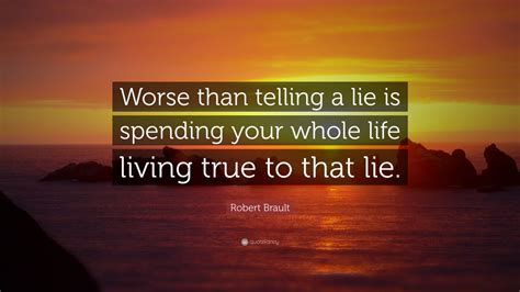 Robert Brault Quote Worse Than Telling A Lie Is Spending Your Whole