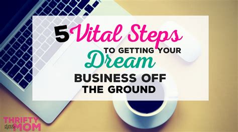 5 Vital Steps To Getting Your Dream Business Off The Ground Thrifty