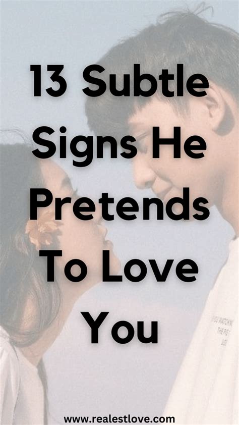 13 Subtle Signs He Pretends To Love You Realest Love