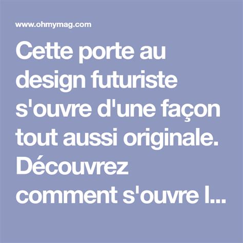 Découvrez comment s ouvre cette porte futuriste Vous n en reviendrez