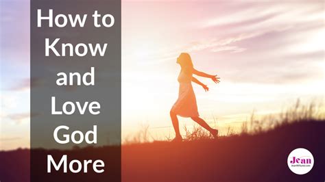 How To Know And Love God More Jean Wilund Christian Writerspeaker