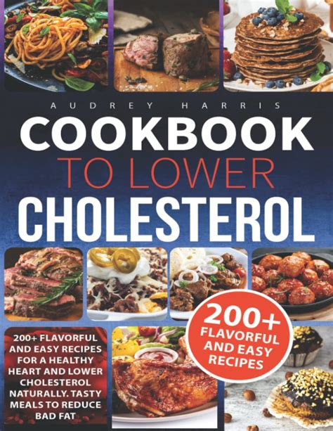 Cookbook To Lower Cholesterol 200 Flavorful And Easy Recipes Low In Cholesterol With Healthy