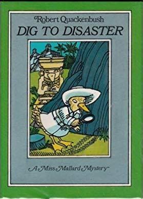 Dig To Disaster A Miss Mallard Mystery By Robert M Quackenbush