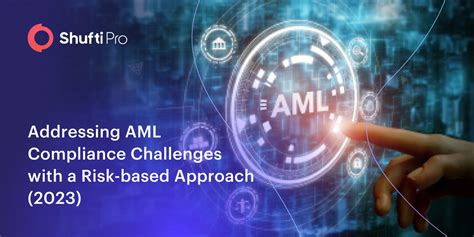 Addressing Aml Compliance Challenges With A Risk Based Approach