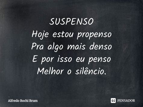 ⁠suspenso Hoje Estou Propenso Pra Algo Alfredo Bochi Brum Pensador