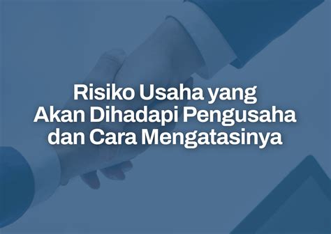 Risiko Usaha Yang Akan Dihadapi Pengusaha Dan Cara Mengatasinya Shafiq