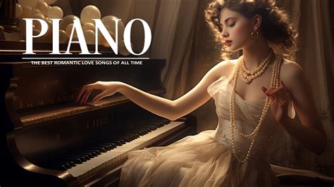 Love Songs In Piano The Most Beautiful Piano Love Songs Of 70s 80s 90s Best Romantic Piano