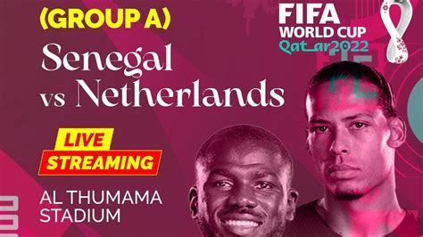 Senegal Vs Netherlands Live Streaming When And Where To Watch Fifa