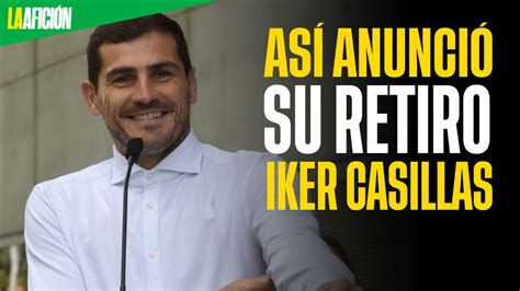 Iker Casillas Se Retira Oficialmente Del Futbol El Momento De Decir