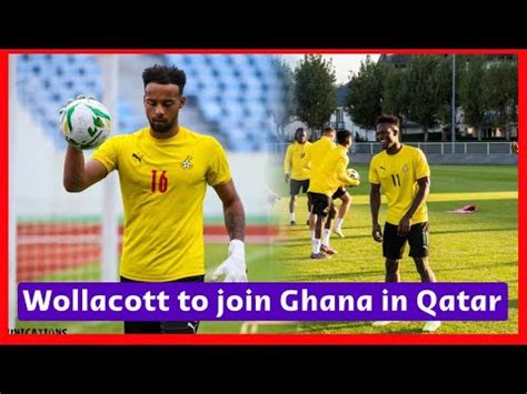 Wollacott Is Set To Join Team In Qatar Black Stars Players Arrive