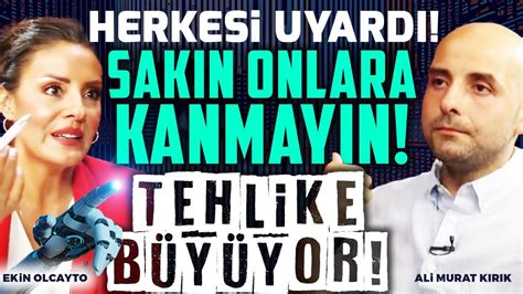 Herkesi Uyardı Sakın Onlara Kanmayın Tehlike Büyüyor Ekin Olcayto