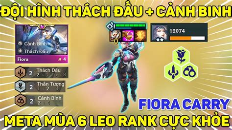 ĐỘI HÌNH THÁCH ĐẤU CẢNH BINH FIORA CARRY META MÙA 6 LEO RANK CỰC