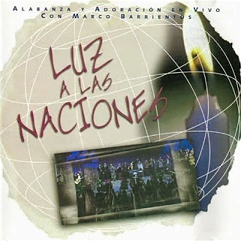 Luz A Las Naciones De Marco Barrientos Canciones Del Album Luz A Las