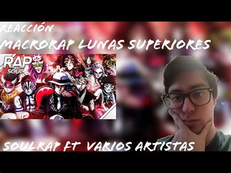 Macrorap Lunas Superiores Soulrap Ft Varios Artistas Reacci N