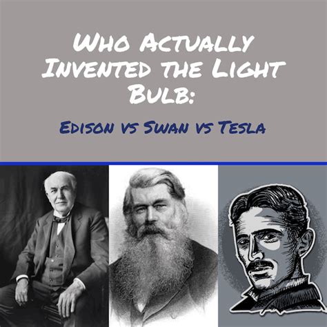 Who Actually Invented The Light Bulb Edison Vs Swan Vs Tesla