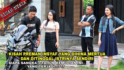 KISAH NYATA KISAH PREMAN INSYAF YANG DIHINA MERTUA DAN DITINGGAL