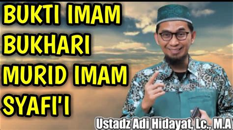 Bukti Imam Bukhari Murid Imam Syafi I Ustadz Adi Hidayat Youtube