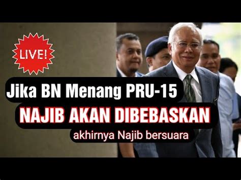 Najib Dibebaskan Selepas Bn Menang Pru Ini Kenyataan Padu Najib