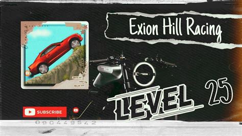 Exion Hill Racing Level 25 Exion 2022 Raching Game Android Game