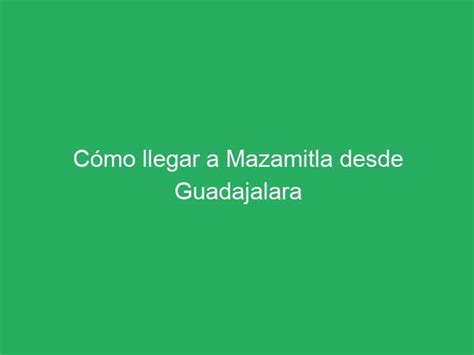 C Mo Llegar A Mazamitla Desde Guadajalara