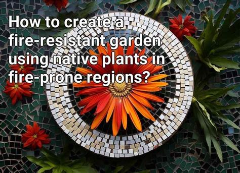 How To Create A Fire Resistant Garden Using Native Plants In Fire Prone