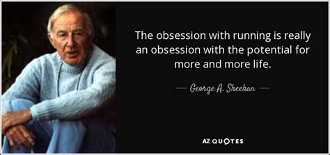 George A Sheehan Quote The Obsession With Running Is Really An