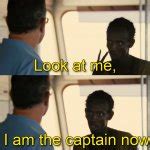 I am the captain now Meme Generator - Imgflip