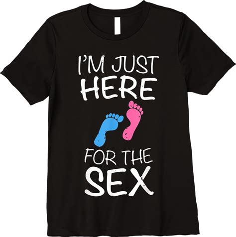 Gender Reveal T Shirts I M Just Here For The Sex Fun Stylish Tees Design