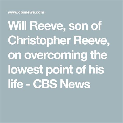 Will Reeve Son Of Christopher Reeve On Overcoming The Lowest Point Of