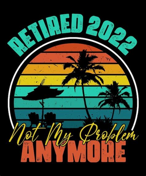 Premium Vector Retired 2022 Not My Problem Anymore Vintage Summer