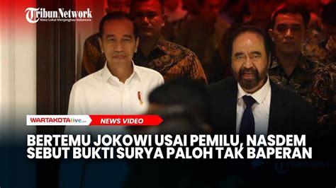 Bertemu Jokowi Usai Pemilu Nasdem Sebut Bukti Surya Paloh Tak Baperan