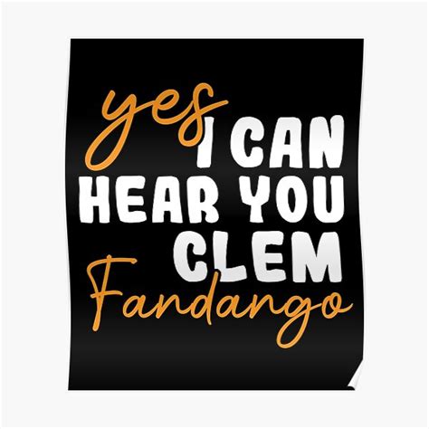 Yes I Can Hear You Clem Fandango Poster For Sale By Fleyshop Redbubble