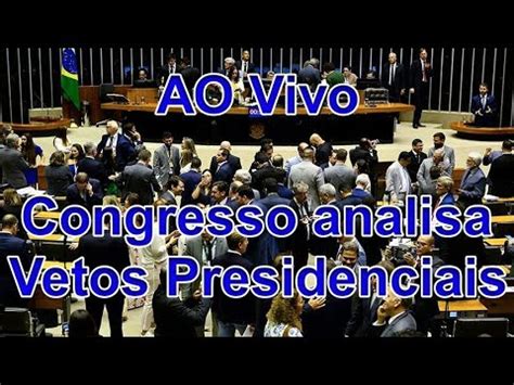 Congresso Nacional Analisa Vetos Presidenciais Ao Vivo Youtube