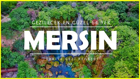 Mersin de Mutlaka Görmeniz Gereken 64 Turistik Yer Resimli