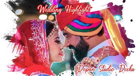 Kuldeep Weds Kajal Wedding Highlight Depan Studio Dechu Youtube